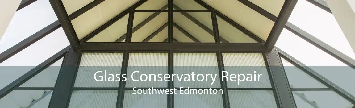 Glass Conservatory Repair Southwest Edmonton