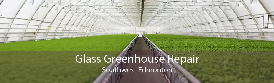 Glass Greenhouse Repair Southwest Edmonton
