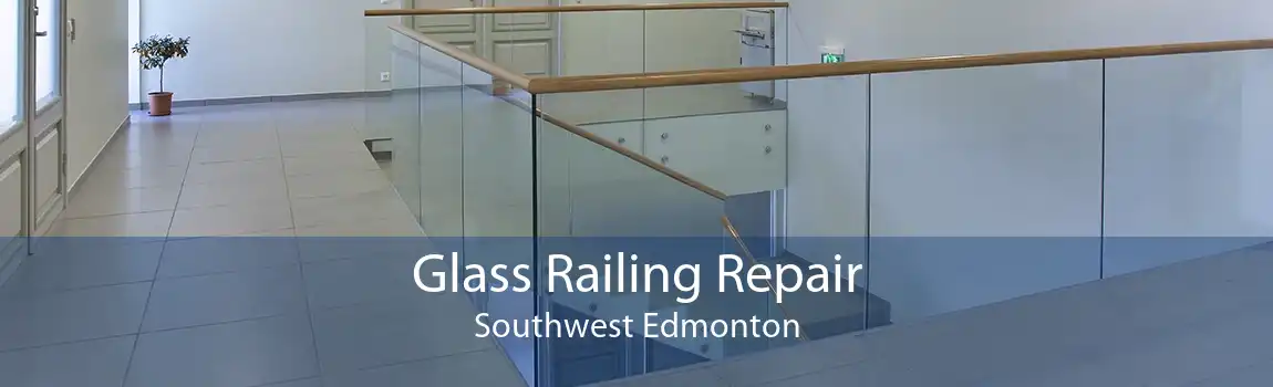 Glass Railing Repair Southwest Edmonton