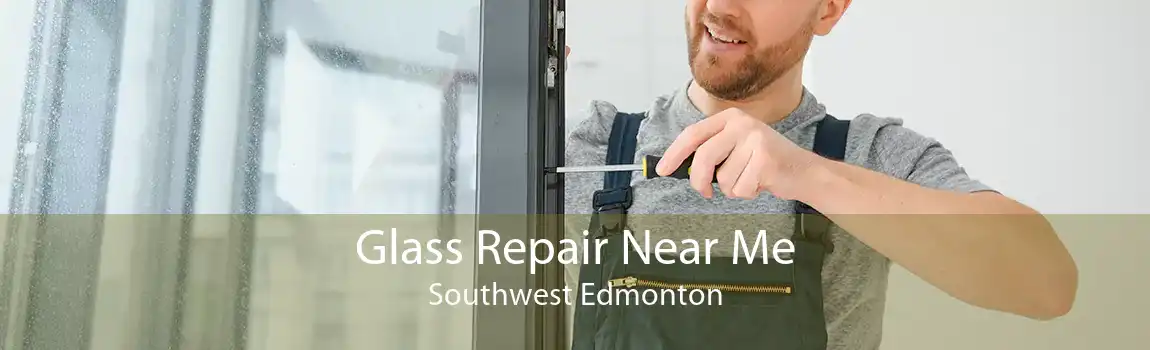 Glass Repair Near Me Southwest Edmonton