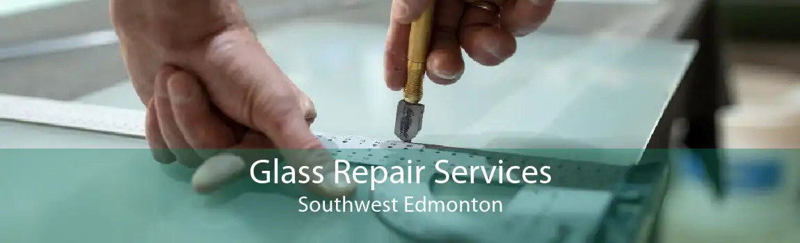 Glass Repair Services Southwest Edmonton