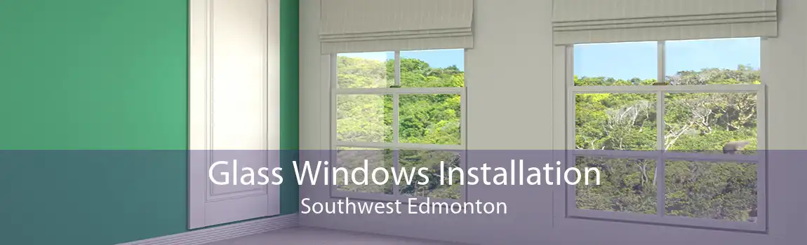 Glass Windows Installation Southwest Edmonton