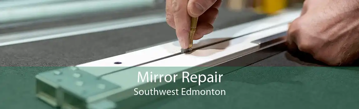 Mirror Repair Southwest Edmonton