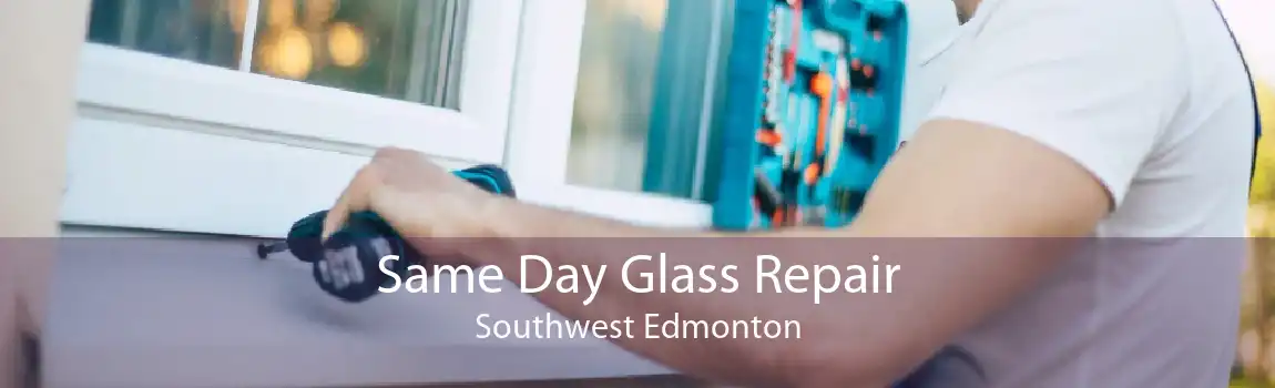 Same Day Glass Repair Southwest Edmonton