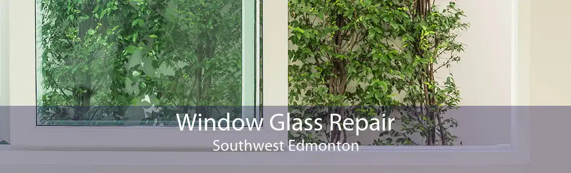 Window Glass Repair Southwest Edmonton