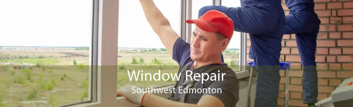 Window Repair Southwest Edmonton